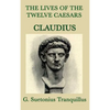 The Lives of the Twelve Caesars -Claudius-: The Roman Emperor Who Conquered Britain - Hardcover