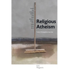 Religious Atheism: Twelve Philosophical Apostles - Paperback