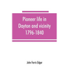 Pioneer life in Dayton and vicinity, 1796-1840 - Paperback