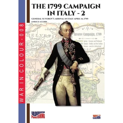 The 1799 campaign in Italy - Vol. 2: General Suvorov's arrival in Italy April 14, 1799 - Paperback