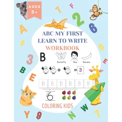 ABC My First Learn To Write Workbook: 1st Grade Workbook Age 5-7 - Homeschool Preschool Kid's - Addition and Subtraction Activities + Worksheets (Home - Paperback