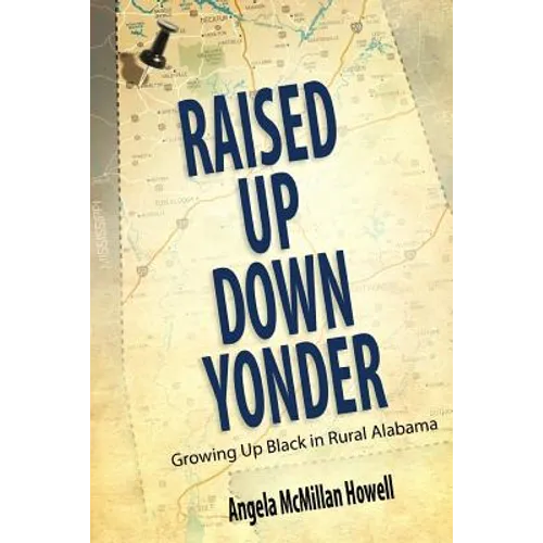 Raised Up Down Yonder: Growing Up Black in Rural Alabama - Paperback