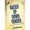 Raised Up Down Yonder: Growing Up Black in Rural Alabama - Paperback
