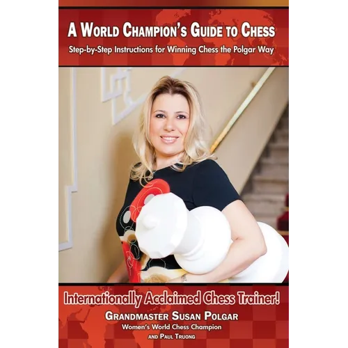 A World Champion's Guide to Chess: Step-By-Step Instructions for Winning Chess the Polgar Way! - Paperback