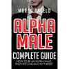 Alpha Male: Complete Guide: How to be an Alpha Male that Hot Chicks Can't Resist - Paperback