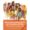 Artes Comunitarias Para los Propósitos de Dios: Como Crear Arte Local Juntos - Paperback