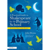 A Practical Guide to Shakespeare for the Primary School: 50 Lesson Plans Using Drama - Paperback