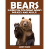 Bears: Super Fun Coloring Books for Kids and Adults - Paperback