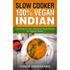 Slow Cooker: 100% Vegan Indian - Tantalizing and Super Nutritious Vegan Recipes for Optimal Health - Hardcover