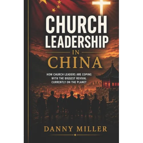 Church Leadership in China: A compelling and intriguing look at the models applied by the Chinese Church, in coping with the world's biggest twenty-fi - Paperback