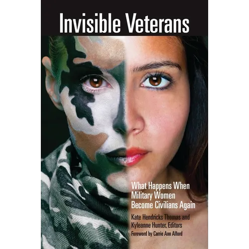 Invisible Veterans: What Happens When Military Women Become Civilians Again - Hardcover