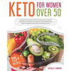 Keto For Women Over 50: A Complete Keto Guide to Improve Your Health, Live a Happy Menopause, Lose Weight Easily, Balance Your Hormones and Re - Paperback