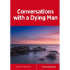 Conversations with a Dying Man - Paperback