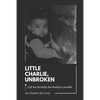 Little Charlie, Unbroken: Life is harsh but healing is possible - Paperback