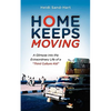 Home Keeps Moving: A Glimpse Into the Extraordinary Life of a Third Culture Kid - Paperback