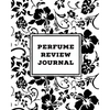 Perfume Review Journal: Daily Fragrance & Scent Log, Notes & Track Collection, Rate Different Perfumes Information, Logbook, Write & Record Smell Deta - Paperback