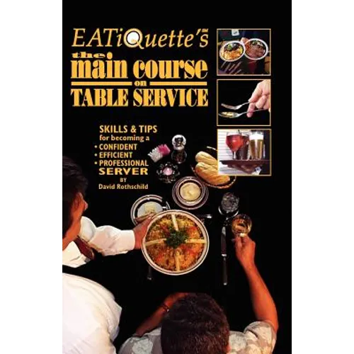 EATiQuette's the Main Course on Table Service: Skills & Tips for Becoming a Confident Efficient Professional Server - Paperback