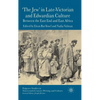 'The Jew' in Late-Victorian and Edwardian Culture: Between the East End and East Africa - Hardcover