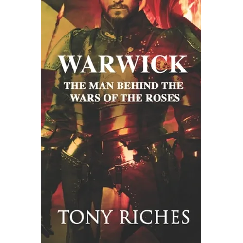 Warwick: The Man Behind The Wars of the Roses - Paperback