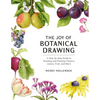 The Joy of Botanical Drawing: A Step-By-Step Guide to Drawing and Painting Flowers, Leaves, Fruit, and More - Paperback