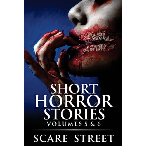 Short Horror Stories Volumes 5 & 6: Scary Ghosts, Monsters, Demons, and Hauntings - Paperback