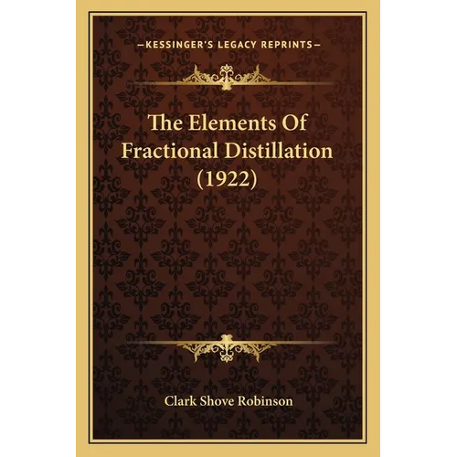 The Elements Of Fractional Distillation (1922) - Paperback