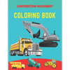 Construction machinery coloring book: Excavators, Cranes, Dump Trucks, Cement Trucks, Steam Rollers, Diggers, Dumpers, Cranes and Trucks for Children - Paperback
