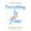 Everything Is (Not) Fine: Finding Strength When Life Gets Annoyingly Difficult - Paperback