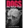 Dogs Are Better Than People: Encountering Good and Evil in the Animal Rescue World - Hardcover