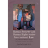 Human Security and Human Rights Under International Law: The Protections Offered to Persons Confronting Structural Vulnerability - Paperback