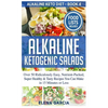 Alkaline Ketogenic Salads: Over 50 Ridiculously Easy, Nutrient-Packed, Super Healthy & Tasty Recipes You Can Make in 15 Minutes or Less - Hardcover
