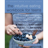 The Intuitive Eating Workbook for Teens: A Non-Diet, Body Positive Approach to Building a Healthy Relationship with Food - Paperback
