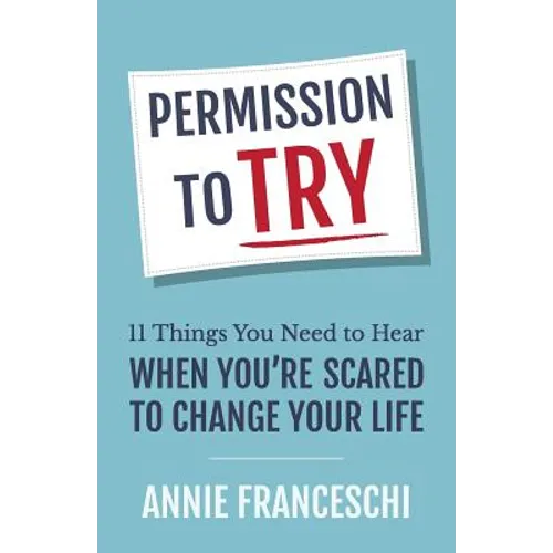 Permission to Try: 11 Things You Need to Hear When You're Scared to Change Your Life - Paperback