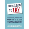 Permission to Try: 11 Things You Need to Hear When You're Scared to Change Your Life - Paperback