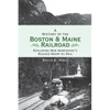A History of the Boston and Maine Railroad: Exploring New Hampshire's Rugged Heart by Rail - Hardcover