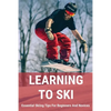 Learning To Ski: Essential Skiing Tips For Beginners And Novices: Skiing Tips - Paperback