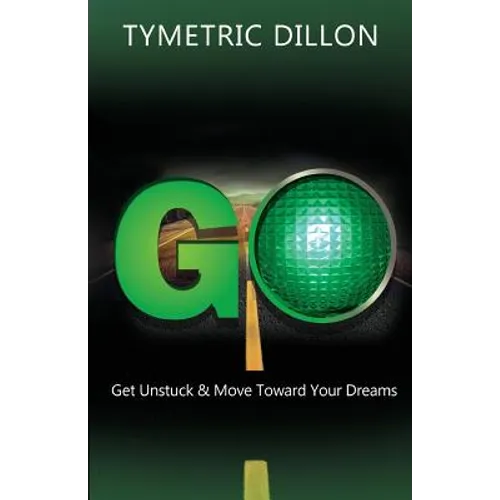 G.O. Get Unstuck & Move Toward Your Dream - Paperback