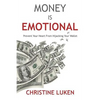 Money Is Emotional: Prevent Your Heart from Hijacking Your Wallet - Paperback