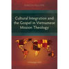 Cultural Integration and the Gospel in Vietnamese Mission Theology: A Paradigm Shift - Paperback
