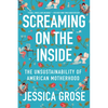 Screaming on the Inside: The Unsustainability of American Motherhood - Paperback