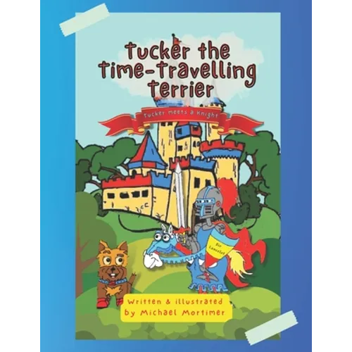 Tucker the Time-Traveling Terrier: Tucker meets a Knight - Paperback