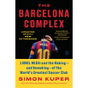The Barcelona Complex: Lionel Messi and the Making--And Unmaking--Of the World's Greatest Soccer Club - Paperback