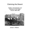 Claiming the Desert: Settlers, Homesteaders and Ranchers in Oro Valley, Arizona, 1865-1965 - Paperback