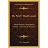 The Newly-Made Mason: What He And Every Mason Should Know About Masonry - Paperback