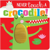 Never Touch a Crocodile! - Board Book