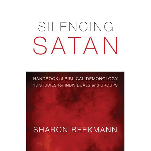 Silencing Satan: 13 Studies for Individuals and Groups: Handbook of Biblical Demonology - Paperback