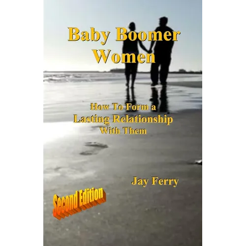 Baby Boomer Women: How To Form a Lasting Relationship With Them - Paperback