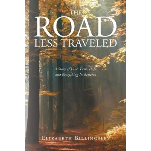 The Road Less Traveled: A Story of Love, Pain, Hope and Everything In-Between - Paperback