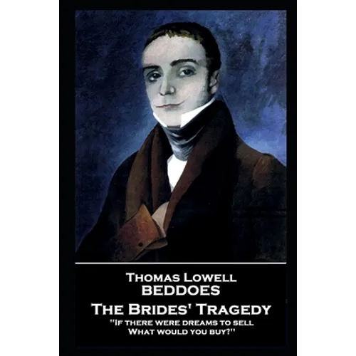 Thomas Lovell Beddoes - The Brides' Tragedy: 'If there were dreams to sell, What would you buy?'' - Paperback