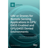 UAV or Drones for Remote Sensing Applications in GPS/GNSS Enabled and GPS/GNSS Denied Environments - Hardcover